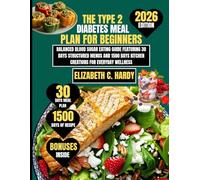 The Type 2 Diabetes Meal Plan for Beginners 2026: Balanced Blood Sugar Eating Guide Featuring 30 Days Structured Menus and 1500 Days Kitchen Creations for Everyday Wellness