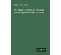 The Types of Genesis. As Revealing the Development of Human Nature