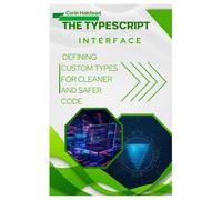 The TypeScript Interface: Defining Custom Types for Cleaner and Safer Code