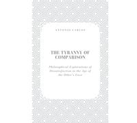 The Tyranny of Comparison: Philosophical Explorations of Dissatisfaction in the Age of the Other’s Gaze
