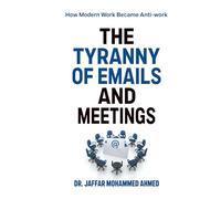 The Tyranny of Emails and Meetings: How Modern Work Became Anti-Work
