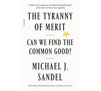 The Tyranny of Merit: Can We Find the Common Good? by Sandel, Michael J.