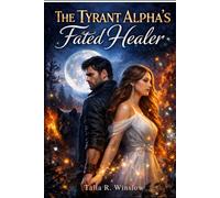 The Tyrant Alpha's Fated Healer: A Rejected Mate Wolf Shifter Romance
