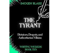 The Tyrant: Dictators, Despots, and Authoritarian Villains