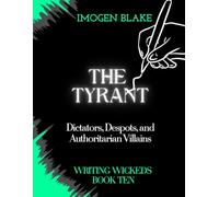 The Tyrant: Dictators, Despots, and Authoritarian Villains