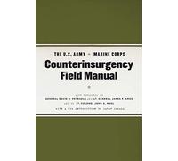 The U.S. Army/Marine Corps Counterinsurgency Field Manual: U.s. Army Field Manual No. 3-24 Marine Corps Warfighting Publication No. 3-33.5