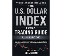 The U.S. Dollar Index Forex Trading Guide: Unlock the Hidden Influence of DXY on Currency Pairs and Build Smarter, More Profitable Trading Strategies