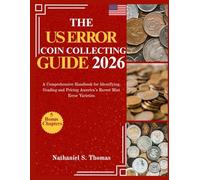THE U.S ERROR COIN COLLECTING GUIDE 2026: A Comprehensive Handbook for Identifying, Grading and Pricing America’s Rarest Mint Error Varieties