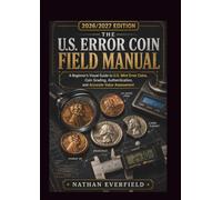 THE U.S. ERROR COIN FIELD MANUAL 2026/2027 EDITION: A Beginner's Visual Guide to U.S. Mint Error Coins, Coin Grading, Authentication, and Accurate Value Assessment