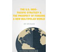 The U.S. Indo-Pacific Strategy & The Prospect of Forging A New Multipolar World: 1
