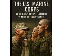 The U.S. Marine Corps: Boot Camp to Battlefields