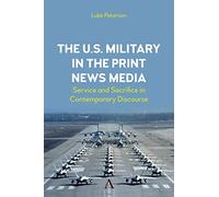 The U.s. Military in the Print News Media: Service and Sacrifice in Contemporary Discourse