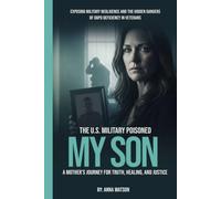 The U.S. Military Poisoned My Son: A Mother’s Journey for Truth, Healing, and Justice