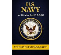 THE U.S. NAVY - A Trivia Book: 175 Trivia Questions & Facts