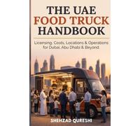 The UAE Food Truck Handbook: A Step-by-Step Guide to Licensing, Costs, Locations, and Operations for Dubai, Abu Dhabi, Sharjah, and the Northern Emirates