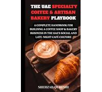The UAE Specialty Coffee & Artisan Bakery Playbook: A Complete Handbook for Building a Coffee Shop & Bakery Business in the UAE's Social and Late-Night Café Culture