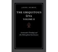 The Ubiquitous Siva Volume II: Somananda's Sivadrsti and His Philosophical Interlocutors: 2