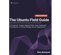 The Ubuntu Field Guide: A Practical, Project-Based Path from Command Line Basics to Cloud-Ready Server Operations