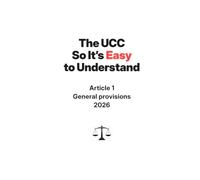 The UCC So It's Easy To Understand | Article 1 - General Provisions | 2026