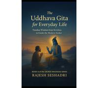 The Uddhava Gita for Everyday Life: Timeless Wisdom from Krishna to Guide the Modern Seeker: 6