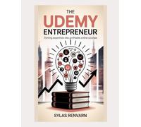 The Udemy Entrepreneur: Turning Expertise into Profitable Online Courses