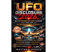 The UFO Disclosure: What the Government Has Hidden for Decades About UFOs, UAPs, and Extraterrestrial Contact