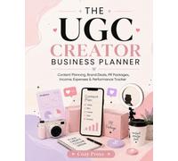 The UGC Creator Business Planner: Content Planning, Brand Deals, PR Packages, Income, Expenses & Performance Tracker for UGC Creators and Influencers