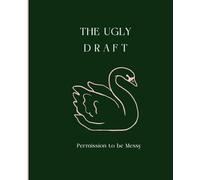 The Ugly Draft Notebook: Permission to be Messy