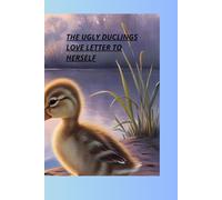 "THE UGLY DUCKLING’S LOVE LETTER TO HERSELF": "Letters to myself that teach how to forgive, accept, and love."