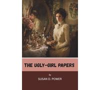 The Ugly-Girl Papers: A Beauty Guide written for the 19th Century Woman (Annotated)