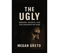 The Ugly: Memory, Secrets, and the Shadows We Hide
