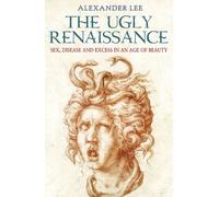 The Ugly Renaissance [Lingua inglese]: Alexander Lee