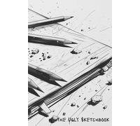 The Ugly Sketchbook - Draw Without Pressure (6"×9") - Cover A: Sketches, Doodles, Scribbles & Experiments - your guilt-free space to practice, ... Sketchbook & Art Journal - 6"×9", 120 pages
