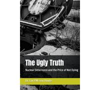 The Ugly Truth: Nuclear Deterrence and the Price of Not Dying