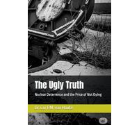 The Ugly Truth: Nuclear Deterrence and the Price of Not Dying
