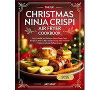 The UK Christmas Ninja Crispi Air Fryer Cookbook: Easy, Portable and Delicious Festive Ninja Crispi Recipes to Air Fry, Bake and Max Crisp Your Favourite Dishes for a Joyful Holiday Season