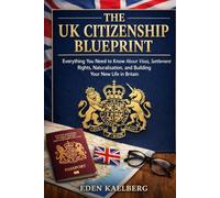 The UK Citizenship Blueprint: Everything You Need to Know About Visas, Settlement Rights, Naturalisation, and Building Your New Life in Britain
