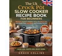 The Uk Crock-Pot Slow Cooker Recipe Book For Beginners: 300 Easy, Budget-Friendly Meals for One or Two with Simple Prep, Less Waste, and Everyday Comfort
