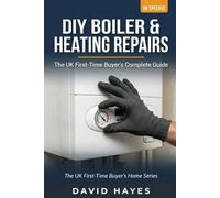 The UK First-Time Buyer's Complete Guide to Boiler & Heating Repairs: Bleed Radiators, Repressurise Your Combi, Fix Cold Spots and Keep Your Heating Running All Winter - No Engineer Required