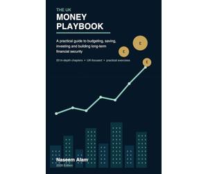 The UK Money Playbook: A Practical Guide to Budgeting, Saving, Investing and Building Long-Term Financial Security