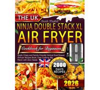 The UK Ninja Double Stack XL Air Fryer Cookbook for Beginners: Quick, Crispy and Family-Friendly Vertical Dual Drawer AirFryer Recipes Book | Easy Cooking, Big Flavor with Zero Hassle