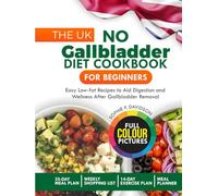 THE UK NO GALLBLADDER DIET COOKBOOK FOR BEGINNERS: Easy Low-Fat Recipes to Aid Digestion and Wellness after Gallbladder Removal