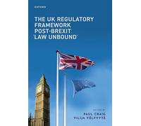 The UK Regulatory Framework Post-Brexit: 'Law Unbound'