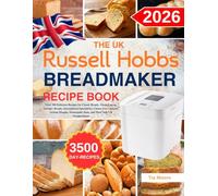 The UK Russell Hobbs Bread Maker Recipe Book: Over 300 Delicious Recipes for Classic Breads, Sweet Loaves, Savoury Breads, International Specialities, ... Homemade Jams, and More with UK Measurements