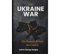 The Ukraine War: The Reasons Behind the Conflict