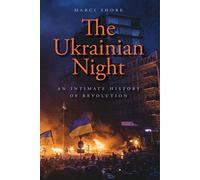 The Ukrainian Night: An Intimate History of Revolution