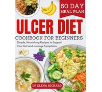 The Ulcer Diet Cookbook for Beginners: Simple, nourishing recipes to support your gut and manage symptoms