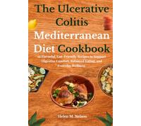 The Ulcerative Colitis Mediterranean Diet Cookbook: 91 Flavorful, Gut-Friendly Recipes to Support Digestive Comfort, Balanced Eating, and Everyday Wellness