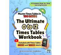 The Ultimate 0 to 12 Times Table Workbook: Master Times Tables in 100 days: Expertly Designed Step-by-Step Plan | Catchy Songs, Clever Tricks, Fun ... Speed, Accuracy & Confidence | Ages 6-10