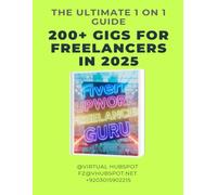 THE ULTIMATE 101 GUIDE ON 200+ GIGS FOR FREELANCERS - 2025: Discover High-Income Freelance Gigs to Work From Anywhere | Make Money Online with 200+ Remote Jobs, Side Hustles & Skill-Based Services